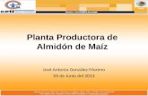 Planta Productora de Almidón de Maíz José Antonio González Moreno 05 de Junio del 2013.