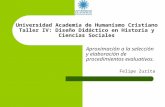 Universidad Academia de Humanismo Cristiano Taller IV: Diseño Didáctico en Historia y Ciencias Sociales Aproximación a la selección y elaboración de procedimientos.