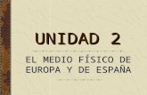 UNIDAD 2 EL MEDIO FÍSICO DE EUROPA Y DE ESPAÑA.