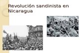 Revolución sandinista en Nicaragua. ¿Qué conocemos como revolución sandinista? Un proceso abierto en Nicaragua en el 1978, y que duró hasta febrero de.