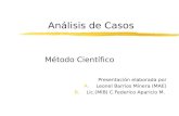 Análisis de Casos Método Científico Presentación elaborada por A.Leonel Barrios Minera (MAE) B.Lic.(MIB) C.Federico Aparicio M.