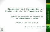 1  Bienestar del Consumidor y Protección de la Competencia CENTRO DE ESTUDIOS DE DERECHO DE LA COMPETENCIA - CEDEC Jorge A. de los Ríos.