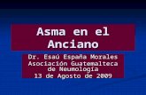 Asma en el Anciano Dr. Esaú España Morales Asociación Guatemalteca de Neumología 13 de Agosto de 2009.