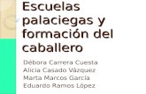 Escuelas palaciegas y formación del caballero Débora Carrera Cuesta Alicia Casado Vázquez Marta Marcos García Eduardo Ramos López.