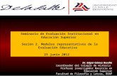 Seminario de Evaluación Institucional en Educación Superior Sesión 2. Modelos representativos de la Evaluación Educativa 23 junio 2012 Dr. Edgar Gómez.