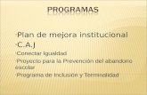 Plan de mejora institucional C.A.J Conectar Igualdad Proyecto para la Prevención del abandono escolar Programa de Inclusión y Terminalidad.