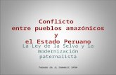 Conflicto entre pueblos amazónicos y el Estado Peruano La Ley de la Selva y la modernización paternalista Tomado de JL Dammert SPDA.