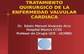 TRATAMIENTO QUIRURGICO DE LA ENFERMEDAD VALVULAR CARDIACA Dr. Edwin Manuel Alvarado Arce Hospital Mexico CCSS Profesor de Cirugia UCR - UCIMED.