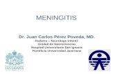 MENINGITIS Dr. Juan Carlos Pérez Poveda, MD. Pediatra – Neurólogo Infantil Unidad de Neurociencias Hospital Universitario San Ignacio Pontificia Universidad.