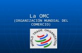 La OMC (ORGANIZACIÓN MUNDIAL DEL COMERCIO). INTRODUCCIÓN AÑO DE FUNDACIÓN:1986-1994 AÑO DE FUNDACIÓN:1986-1994.