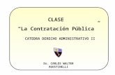 Dr. CARLOS WALTER AGOSTINELLI CLASE La Contratación Pública CATEDRA DERECHO ADMINISTRATIVO II.
