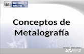 Conceptos de Metalografía Ensayos Destructivos. Definición de metalografía: La metalografía o Microscopía, estudia las características estructurales de.