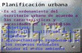 Planificación urbana Es el ordenamiento del territorio urbano de acuerdo a las características y necesidades de la población Objetivos: 1.Desarrollo equilibrado.