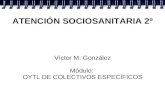 ATENCIÓN SOCIOSANITARIA 2º Víctor M. González Módulo: OYTL DE COLECTIVOS ESPECÍFICOS.