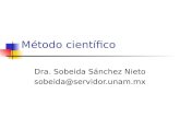 Método científico Dra. Sobeida Sánchez Nieto sobeida@servidor.unam.mx.