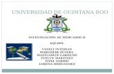 UNIVERSIDAD DE QUINTANA ROO INVESTIGACIÓN DE MERCADOS II EQUIPO: YANELI INTERIAN MARIAMAR OLVERA MAYELNIKTE GARDUÑO EVELYN MARTINEZ ITZEL SABIDO LORENA.