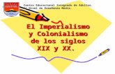 El Imperialismo y Colonialismo de los siglos XIX y XX. Centro Educacional Integrado de Adultos. 2° Nivel de Enseñanza Media.