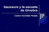 Saussure y la escuela de Ginebra Carlos Hornelas Pineda.