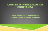 LIMITES O INTERVALOS DE CONFIANZA LUIS FRANCISCO HERNANDEZ CANDELARIA ATENCIA ROMERO.