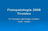 Fisiopatología 2008 Tiroides Dr Francisco Bermúdez Cordero UCR - HSJD.
