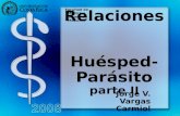 Relaciones Huésped-Parásito parte II Jorge V. Vargas Carmiol Facultad de Medicina Escuela de Medicina.