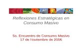 Reflexiones Estratégicas en Consumo Masivo 5o. Encuentro de Consumo Masivo 17 de Noviembre de 2006.