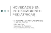 NOVEDADES EN INTOXICACIONES PEDIÁTRICAS IV JORNADA DE ACTUALIZACIÓN TOXICOLÓGICA Lidia Martínez Urgencias de Pediatría Hospital Sant Joan de Deu.