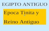 EGIPTO ANTIGUO Epoca Tinita y Reino Antiguo. Epoca Tinita (3100 - 2700 ac) Dinastías I - II Unificación dos tierras Menes capital This (Tinis)