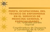 PERFIL OCUPACIONAL DEL TECNICO DE ENFERMERIA EN EL SERVICIO DE MEDICINA GENERAL Y ESPECIALIDADES Lic. Graciela Zàrate Ospinal Coordinadora de Docencia.
