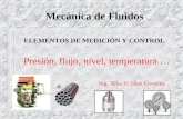 Mecánica de Fluidos ELEMENTOS DE MEDICIÓN Y CONTROL Presión, flujo, nivel, temperatura … Ing. Alba V. Díaz Corrales.