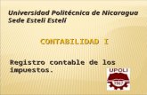CONTABILIDAD I Registro contable de los impuestos. Universidad Politécnica de Nicaragua Sede Esteli Estelí 1.
