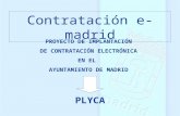 Contratación e-madrid PROYECTO DE IMPLANTACIÓN DE CONTRATACIÓN ELECTRÓNICA EN EL AYUNTAMIENTO DE MADRID PLYCA.