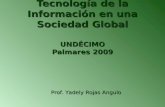 Tecnología de la Información en una Sociedad Global UNDÉCIMO Palmares 2009 Prof. Yadely Rojas Angulo.