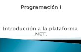 Programación I. Introducir a la plataforma de desarrollo Microsoft.NET Describir sus características elementales de funcionamiento, Describir su arquitectura.