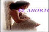 EL ABORTO EL CUERPO HUMANO/ABORTO definición Es un procedimiento para terminar un embarazo por medio de la extracción del feto y la placenta del útero.