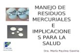 MANEJO DE RESIDUOS MERCURIALES E IMPLICACIONES PARA LA SALUD Dra. María Paulina Gaviria Z.
