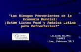 LILIANA ROJAS-SUÁREZ Lima, Febrero 2011 "Los Riesgos Provenientes de la Economía Mundial: ¿Están Listos Perú y América Latina para Enfrentarlos?"