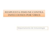 RESPUESTA INMUNE CONTRA INFECCIONES POR VIRUS Departamento de Inmunología.