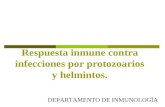 Respuesta inmune contra infecciones por protozoarios y helmintos. DEPARTAMENTO DE INMUNOLOGÍA.