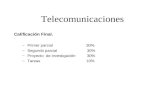 Telecomunicaciones Calificación Final. –Primer parcial 30% –Segundo parcial 30% –Proyecto de investigación 30% –Tareas 10%