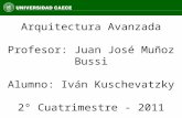 Arquitectura Avanzada Profesor: Juan José Muñoz Bussi Alumno: Iván Kuschevatzky 2° Cuatrimestre - 2011.