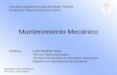 Mantenimiento Mecánico Profesor: Luis Suárez Saa. Técnico Electromecánico. Técnico Universitario en Mecánica Automotriz. Ingeniero en Mantenimiento Industrial.
