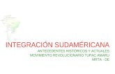 INTEGRACIÓN SUDAMÉRICANA ANTECEDENTES HISTÓRICOS Y ACTUALES MOVIMIENTO REVOLUCIONARIO TUPAC AMARU MRTA - DE.