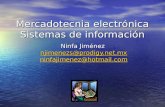 Mercadotecnia electrónica Sistemas de información Ninfa Jiménez njimenezs@prodigy.net.mx ninfajimenez@hotmail.com.