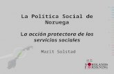 La Política Social de Noruega La acción protectora de los servicios sociales Marit Solstad.