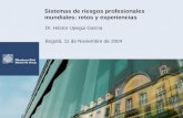 Sistemas de riesgos profesionales mundiales: retos y experiencias Dr. Héctor Upegui García Bogotá, 11 de Noviembre de 2004.