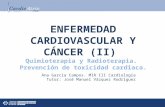 ENFERMEDAD CARDIOVASCULAR Y CÁNCER (II) Quimioterapia y Radioterapia. Prevención de toxicidad cardiaca. Ana García Campos. MIR III Cardiología Tutor: José