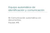 Equipo automático de identificación y comunicación B) Comunicación automática sin documentos. Equipo #8.