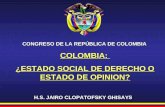 CONGRESO DE LA REPÚBLICA DE COLOMBIA H.S. JAIRO CLOPATOFSKY GHISAYS COLOMBIA: ¿ESTADO SOCIAL DE DERECHO O ESTADO DE OPINION?