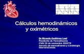Cálculos hemodinámicos y oximétricos Dr Ricardo Gutiérrez Leal Residente de Hemodinamia CMN 20 de noviembre ISSSTE Servicio de Hemodinamia y Cardiología.